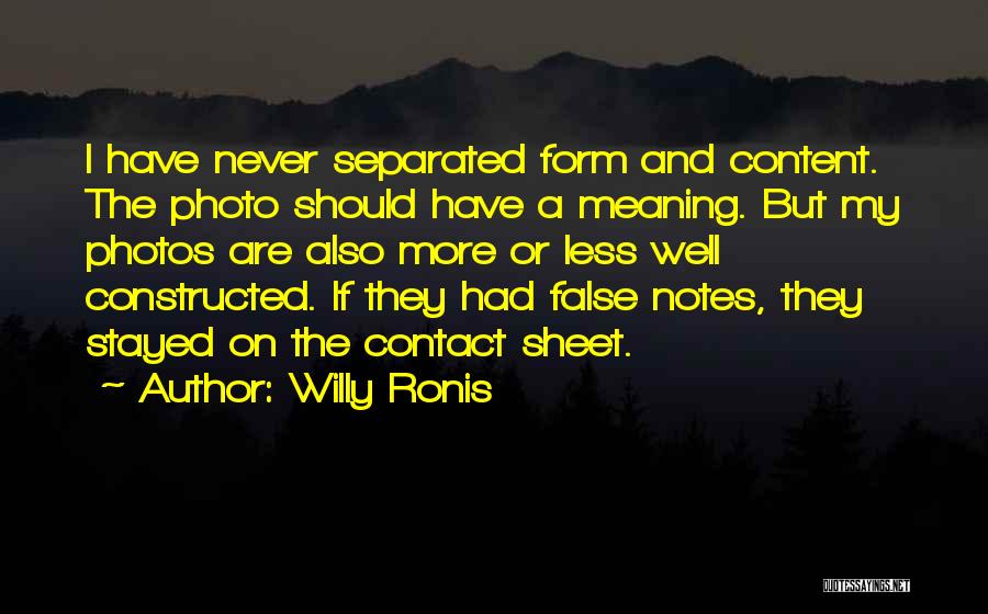 Willy Ronis Quotes: I Have Never Separated Form And Content. The Photo Should Have A Meaning. But My Photos Are Also More Or