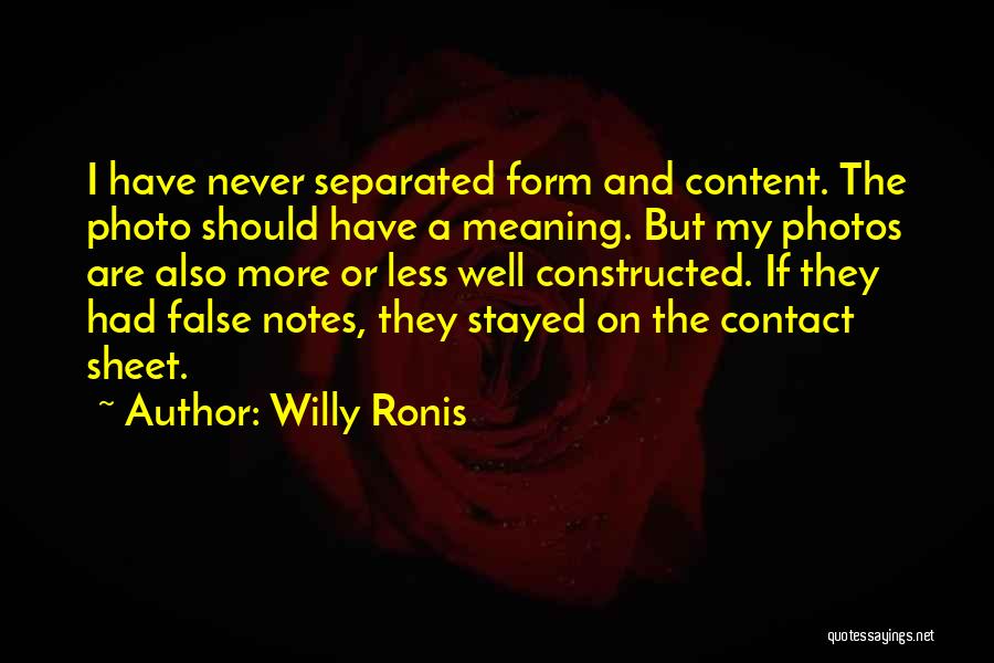 Willy Ronis Quotes: I Have Never Separated Form And Content. The Photo Should Have A Meaning. But My Photos Are Also More Or