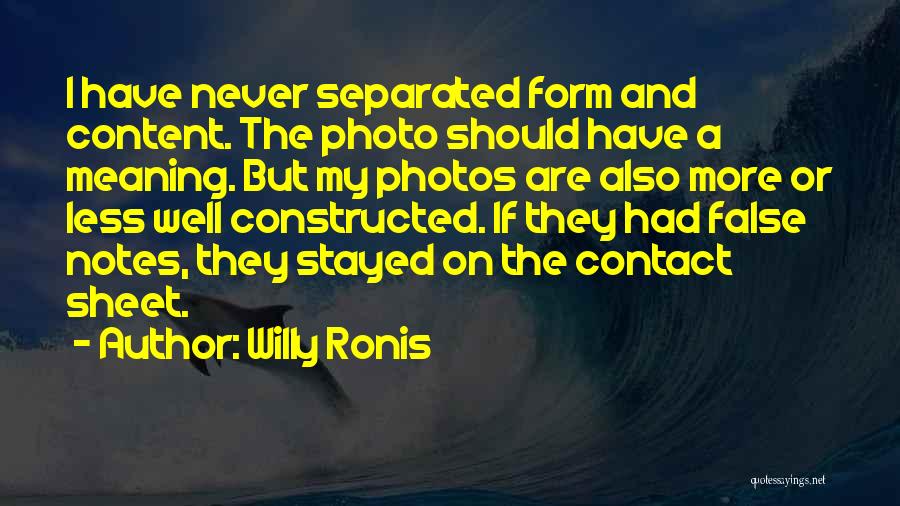 Willy Ronis Quotes: I Have Never Separated Form And Content. The Photo Should Have A Meaning. But My Photos Are Also More Or