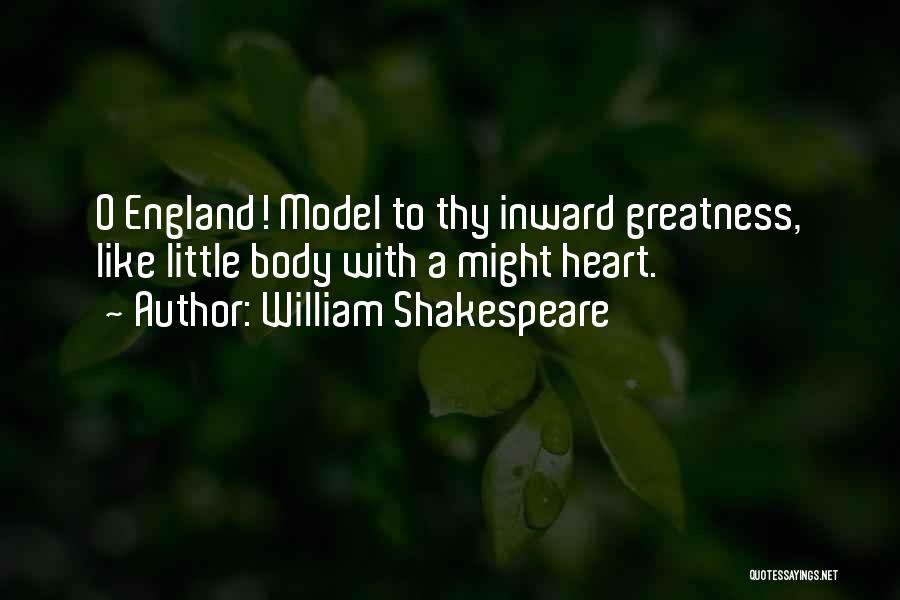 William Shakespeare Quotes: O England! Model To Thy Inward Greatness, Like Little Body With A Might Heart.