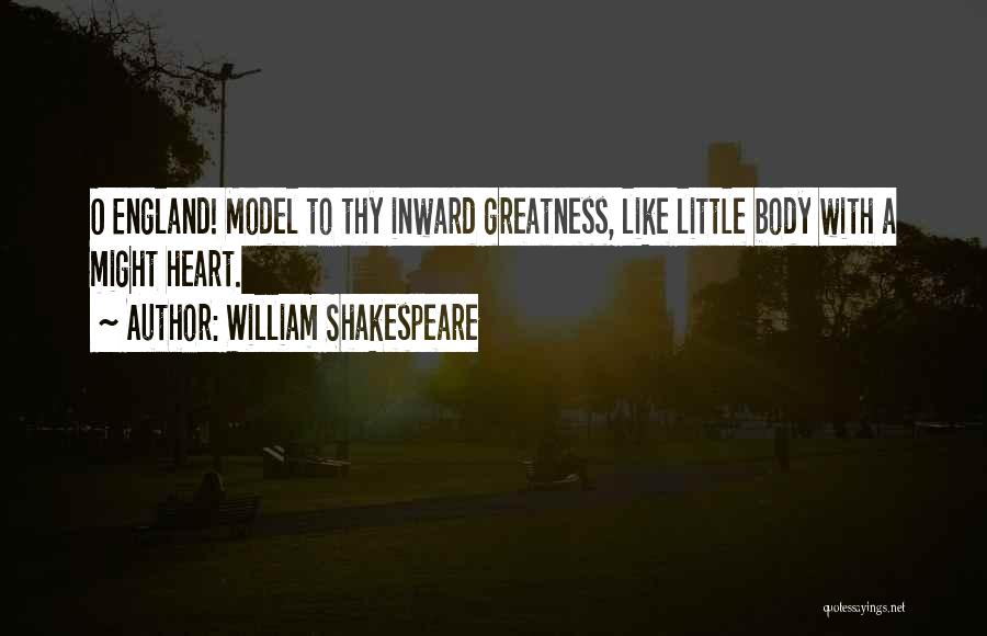 William Shakespeare Quotes: O England! Model To Thy Inward Greatness, Like Little Body With A Might Heart.