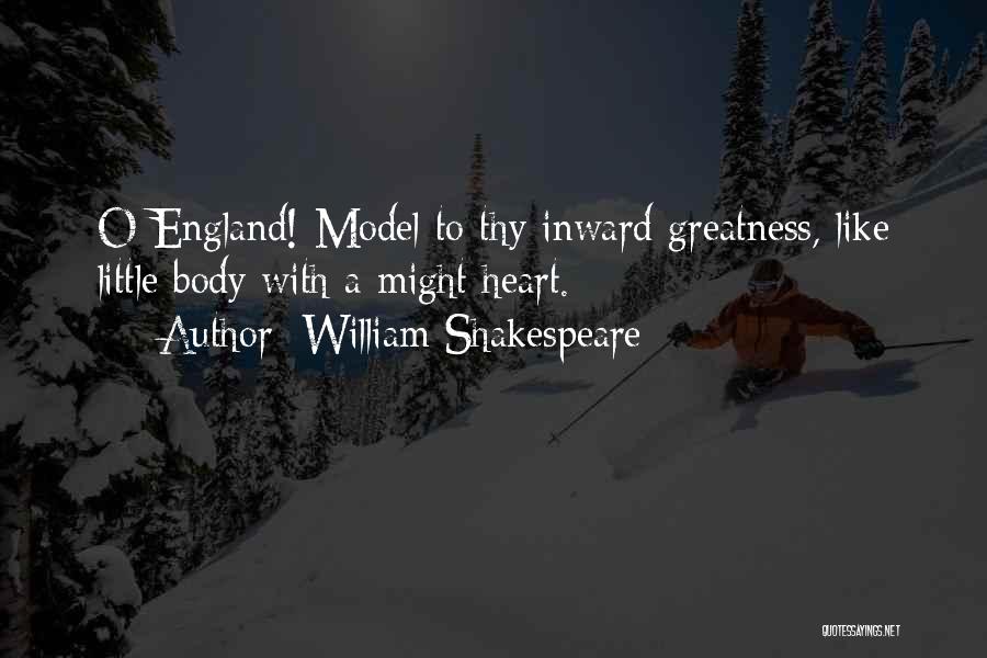 William Shakespeare Quotes: O England! Model To Thy Inward Greatness, Like Little Body With A Might Heart.