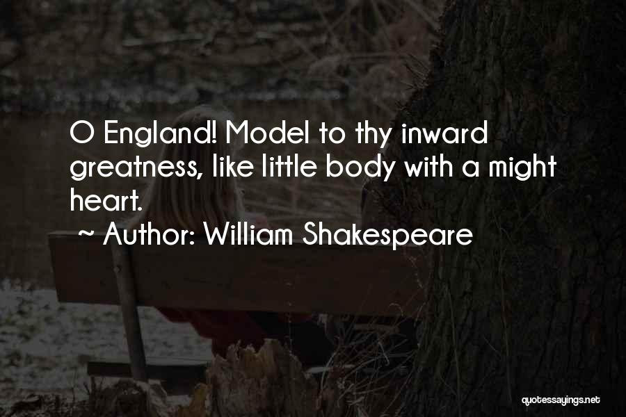 William Shakespeare Quotes: O England! Model To Thy Inward Greatness, Like Little Body With A Might Heart.