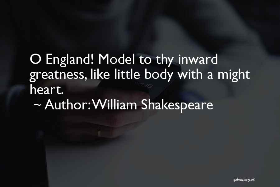 William Shakespeare Quotes: O England! Model To Thy Inward Greatness, Like Little Body With A Might Heart.