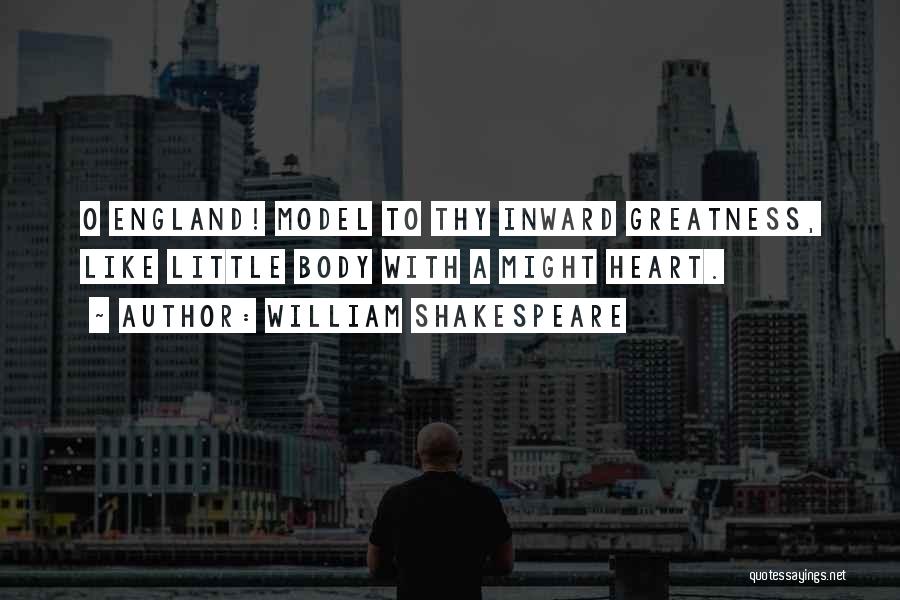 William Shakespeare Quotes: O England! Model To Thy Inward Greatness, Like Little Body With A Might Heart.