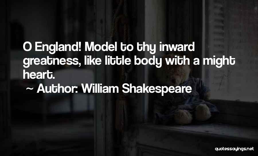 William Shakespeare Quotes: O England! Model To Thy Inward Greatness, Like Little Body With A Might Heart.