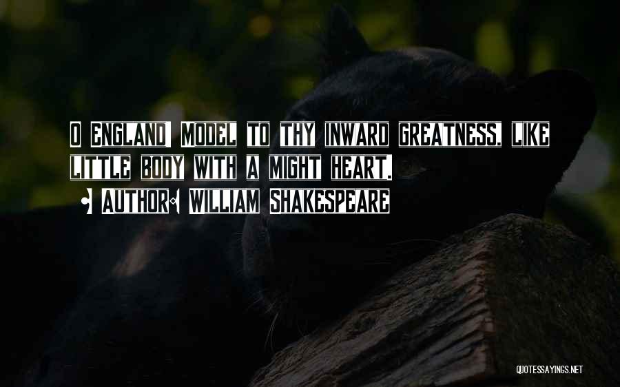 William Shakespeare Quotes: O England! Model To Thy Inward Greatness, Like Little Body With A Might Heart.
