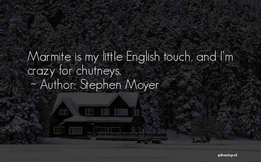 Stephen Moyer Quotes: Marmite Is My Little English Touch, And I'm Crazy For Chutneys.