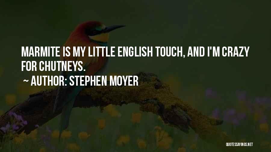 Stephen Moyer Quotes: Marmite Is My Little English Touch, And I'm Crazy For Chutneys.