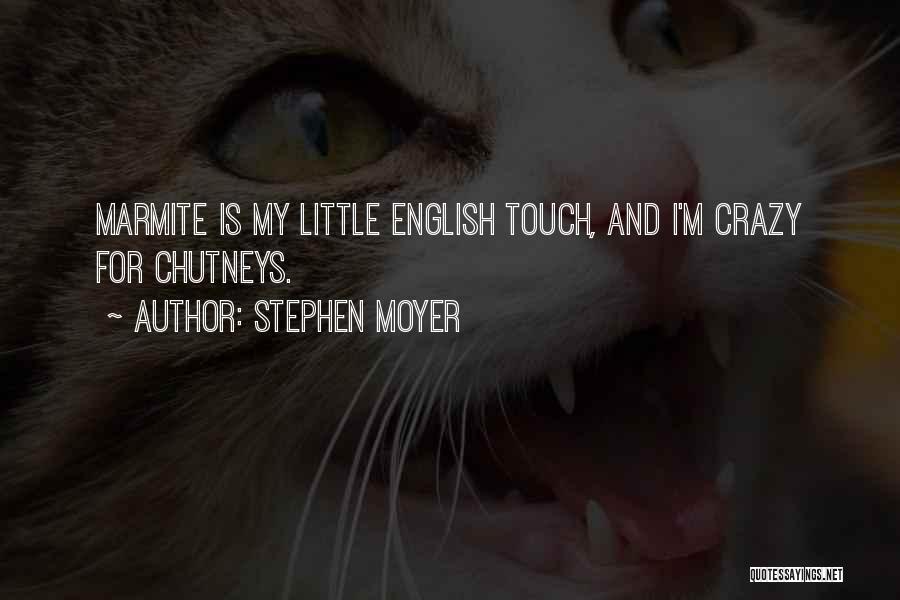 Stephen Moyer Quotes: Marmite Is My Little English Touch, And I'm Crazy For Chutneys.
