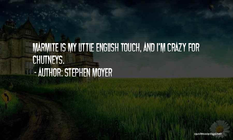 Stephen Moyer Quotes: Marmite Is My Little English Touch, And I'm Crazy For Chutneys.