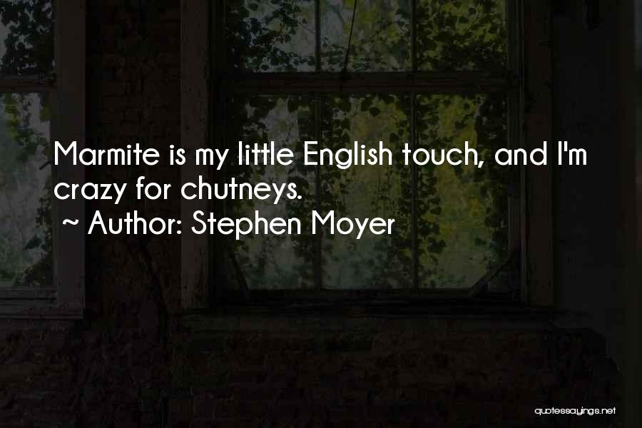 Stephen Moyer Quotes: Marmite Is My Little English Touch, And I'm Crazy For Chutneys.