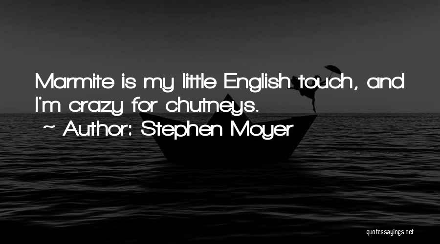 Stephen Moyer Quotes: Marmite Is My Little English Touch, And I'm Crazy For Chutneys.