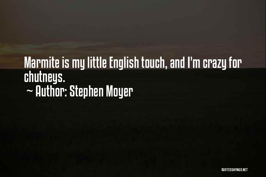 Stephen Moyer Quotes: Marmite Is My Little English Touch, And I'm Crazy For Chutneys.