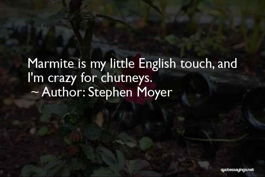Stephen Moyer Quotes: Marmite Is My Little English Touch, And I'm Crazy For Chutneys.