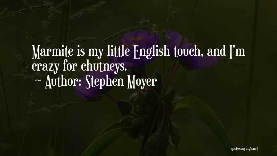 Stephen Moyer Quotes: Marmite Is My Little English Touch, And I'm Crazy For Chutneys.