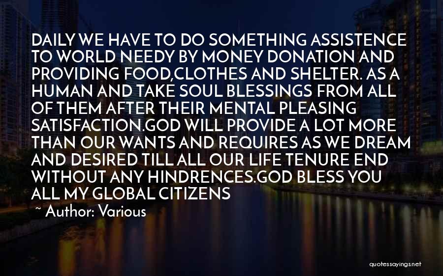 Various Quotes: Daily We Have To Do Something Assistence To World Needy By Money Donation And Providing Food,clothes And Shelter. As A