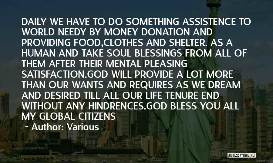 Various Quotes: Daily We Have To Do Something Assistence To World Needy By Money Donation And Providing Food,clothes And Shelter. As A