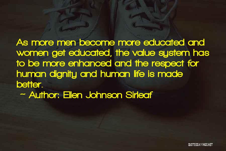 Ellen Johnson Sirleaf Quotes: As More Men Become More Educated And Women Get Educated, The Value System Has To Be More Enhanced And The