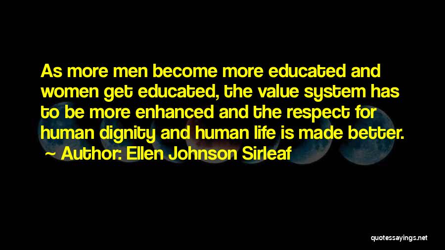 Ellen Johnson Sirleaf Quotes: As More Men Become More Educated And Women Get Educated, The Value System Has To Be More Enhanced And The