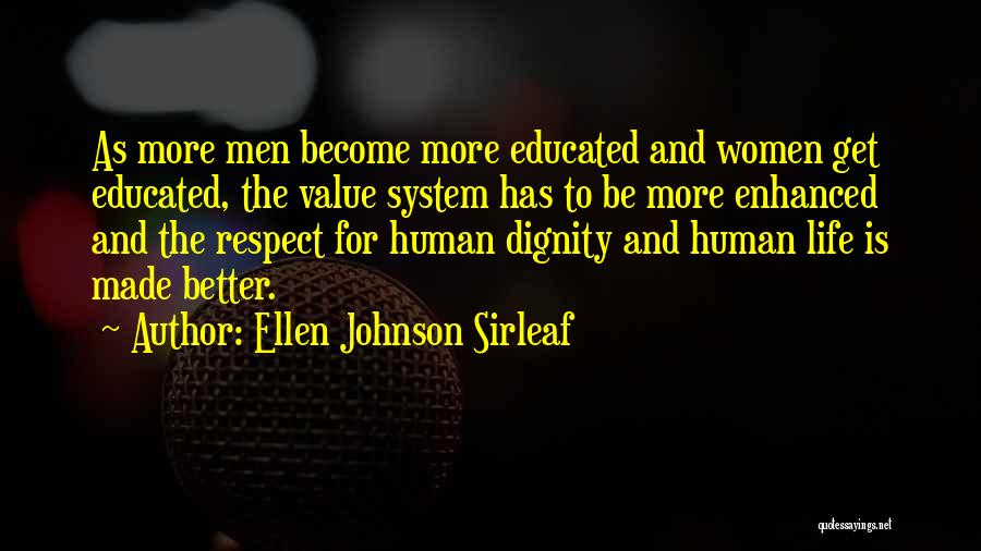 Ellen Johnson Sirleaf Quotes: As More Men Become More Educated And Women Get Educated, The Value System Has To Be More Enhanced And The