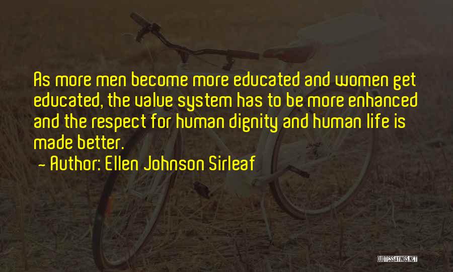 Ellen Johnson Sirleaf Quotes: As More Men Become More Educated And Women Get Educated, The Value System Has To Be More Enhanced And The