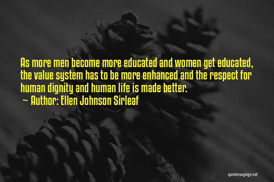 Ellen Johnson Sirleaf Quotes: As More Men Become More Educated And Women Get Educated, The Value System Has To Be More Enhanced And The