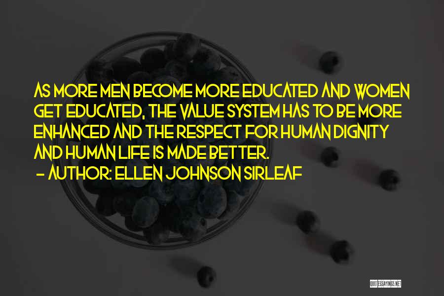 Ellen Johnson Sirleaf Quotes: As More Men Become More Educated And Women Get Educated, The Value System Has To Be More Enhanced And The