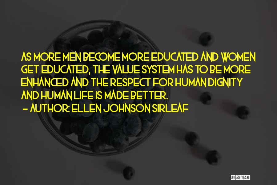 Ellen Johnson Sirleaf Quotes: As More Men Become More Educated And Women Get Educated, The Value System Has To Be More Enhanced And The