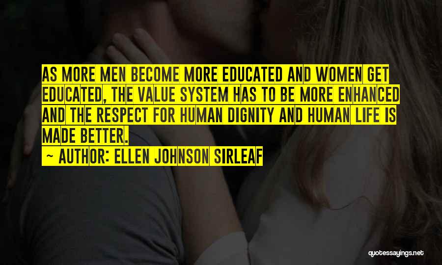 Ellen Johnson Sirleaf Quotes: As More Men Become More Educated And Women Get Educated, The Value System Has To Be More Enhanced And The
