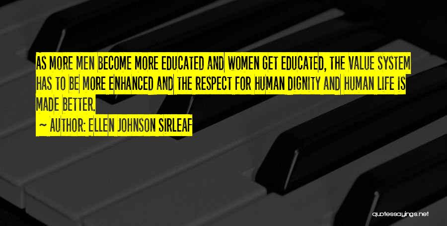 Ellen Johnson Sirleaf Quotes: As More Men Become More Educated And Women Get Educated, The Value System Has To Be More Enhanced And The