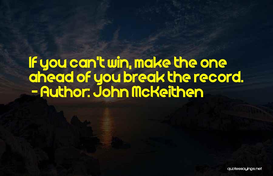 John McKeithen Quotes: If You Can't Win, Make The One Ahead Of You Break The Record.