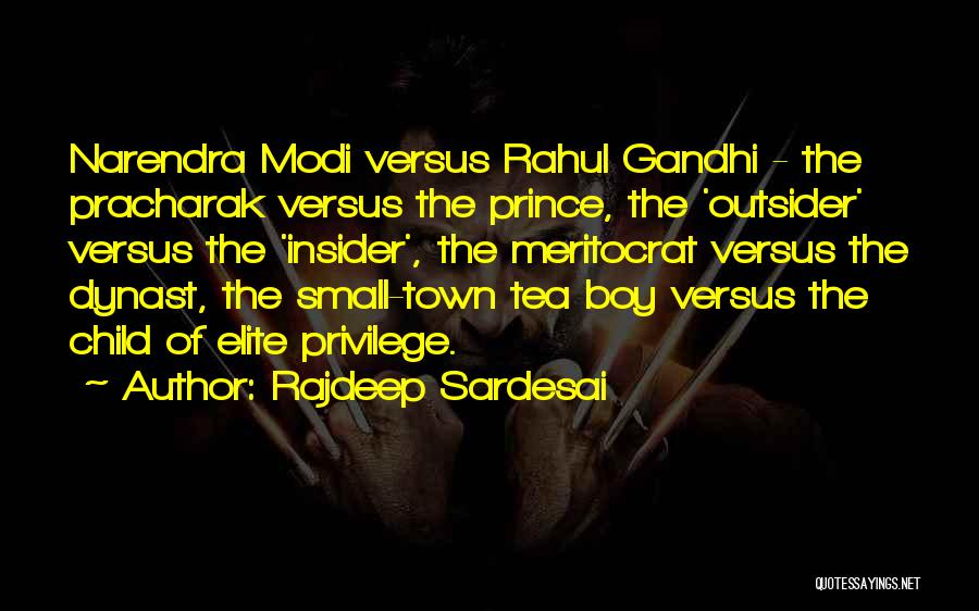 Rajdeep Sardesai Quotes: Narendra Modi Versus Rahul Gandhi - The Pracharak Versus The Prince, The 'outsider' Versus The 'insider', The Meritocrat Versus The