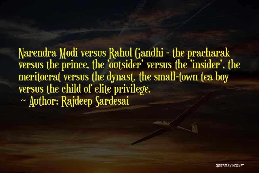 Rajdeep Sardesai Quotes: Narendra Modi Versus Rahul Gandhi - The Pracharak Versus The Prince, The 'outsider' Versus The 'insider', The Meritocrat Versus The