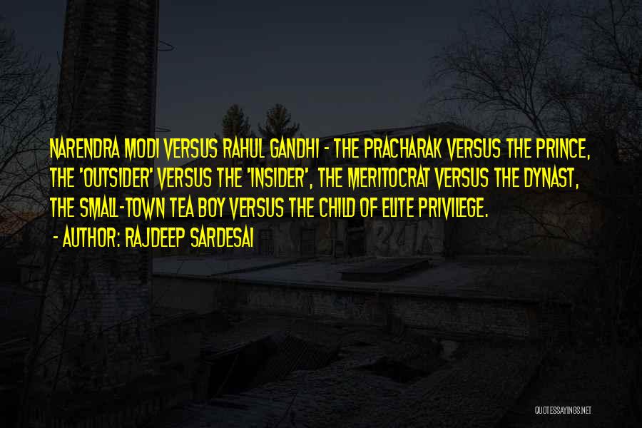 Rajdeep Sardesai Quotes: Narendra Modi Versus Rahul Gandhi - The Pracharak Versus The Prince, The 'outsider' Versus The 'insider', The Meritocrat Versus The