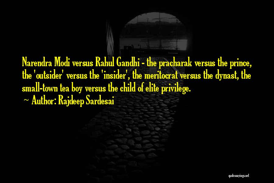 Rajdeep Sardesai Quotes: Narendra Modi Versus Rahul Gandhi - The Pracharak Versus The Prince, The 'outsider' Versus The 'insider', The Meritocrat Versus The