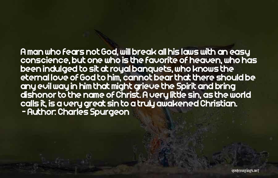 Charles Spurgeon Quotes: A Man Who Fears Not God, Will Break All His Laws With An Easy Conscience, But One Who Is The