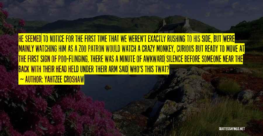 Yahtzee Croshaw Quotes: He Seemed To Notice For The First Time That We Weren't Exactly Rushing To His Side, But Were Mainly Watching