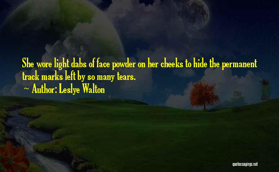 Leslye Walton Quotes: She Wore Light Dabs Of Face Powder On Her Cheeks To Hide The Permanent Track Marks Left By So Many