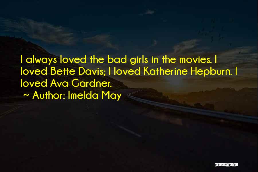 Imelda May Quotes: I Always Loved The Bad Girls In The Movies. I Loved Bette Davis; I Loved Katherine Hepburn. I Loved Ava