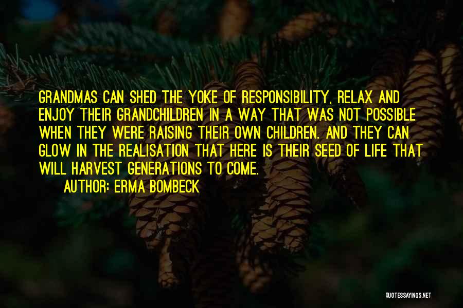 Erma Bombeck Quotes: Grandmas Can Shed The Yoke Of Responsibility, Relax And Enjoy Their Grandchildren In A Way That Was Not Possible When