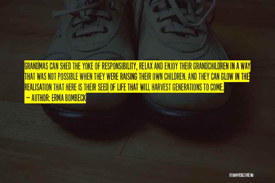 Erma Bombeck Quotes: Grandmas Can Shed The Yoke Of Responsibility, Relax And Enjoy Their Grandchildren In A Way That Was Not Possible When