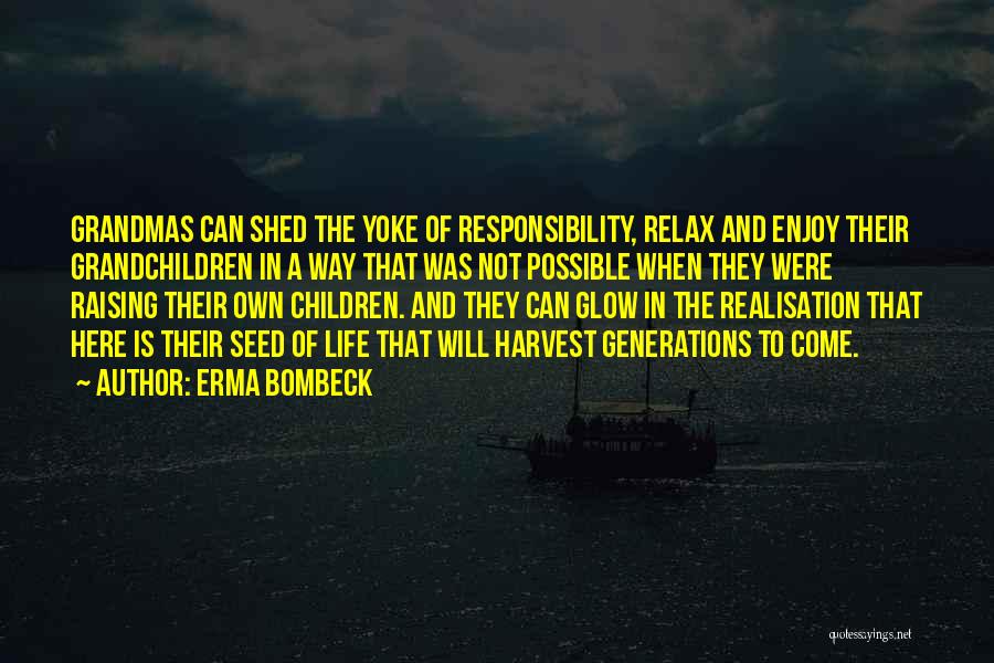 Erma Bombeck Quotes: Grandmas Can Shed The Yoke Of Responsibility, Relax And Enjoy Their Grandchildren In A Way That Was Not Possible When