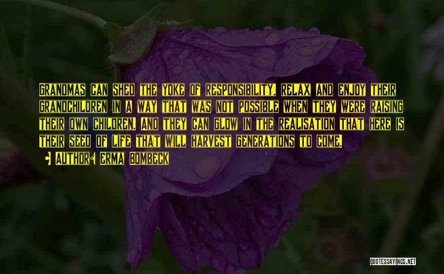 Erma Bombeck Quotes: Grandmas Can Shed The Yoke Of Responsibility, Relax And Enjoy Their Grandchildren In A Way That Was Not Possible When