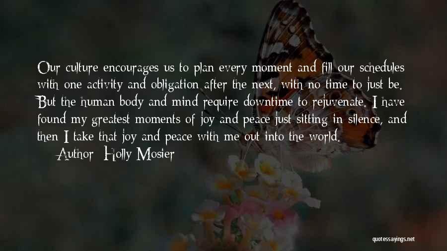 Holly Mosier Quotes: Our Culture Encourages Us To Plan Every Moment And Fill Our Schedules With One Activity And Obligation After The Next,