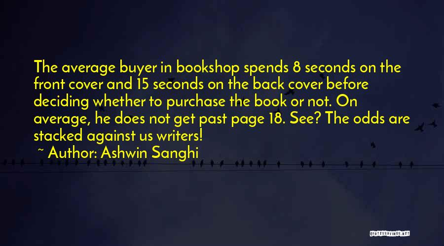 Ashwin Sanghi Quotes: The Average Buyer In Bookshop Spends 8 Seconds On The Front Cover And 15 Seconds On The Back Cover Before