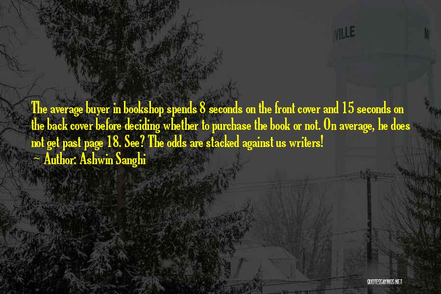 Ashwin Sanghi Quotes: The Average Buyer In Bookshop Spends 8 Seconds On The Front Cover And 15 Seconds On The Back Cover Before
