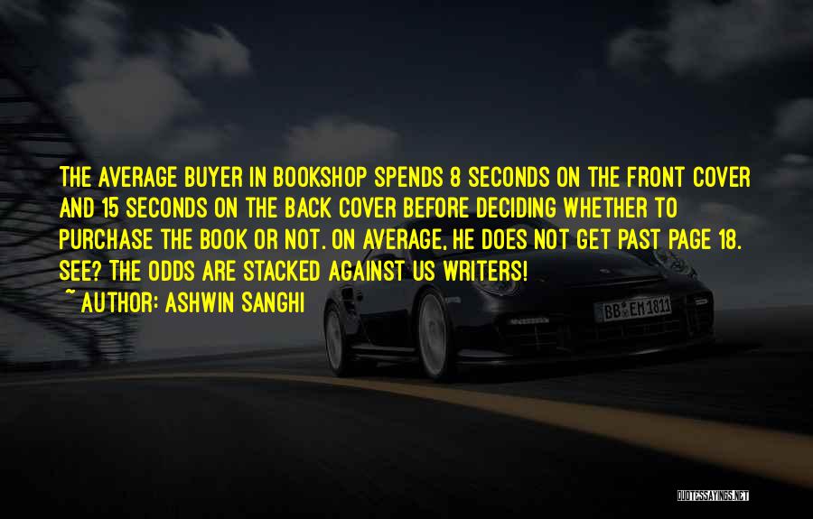 Ashwin Sanghi Quotes: The Average Buyer In Bookshop Spends 8 Seconds On The Front Cover And 15 Seconds On The Back Cover Before