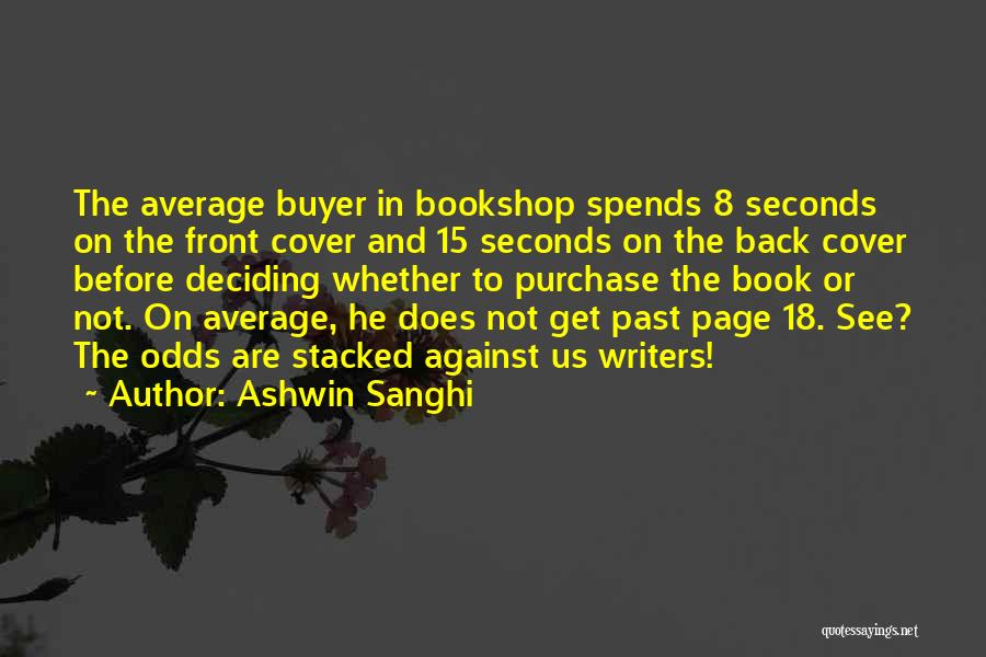 Ashwin Sanghi Quotes: The Average Buyer In Bookshop Spends 8 Seconds On The Front Cover And 15 Seconds On The Back Cover Before