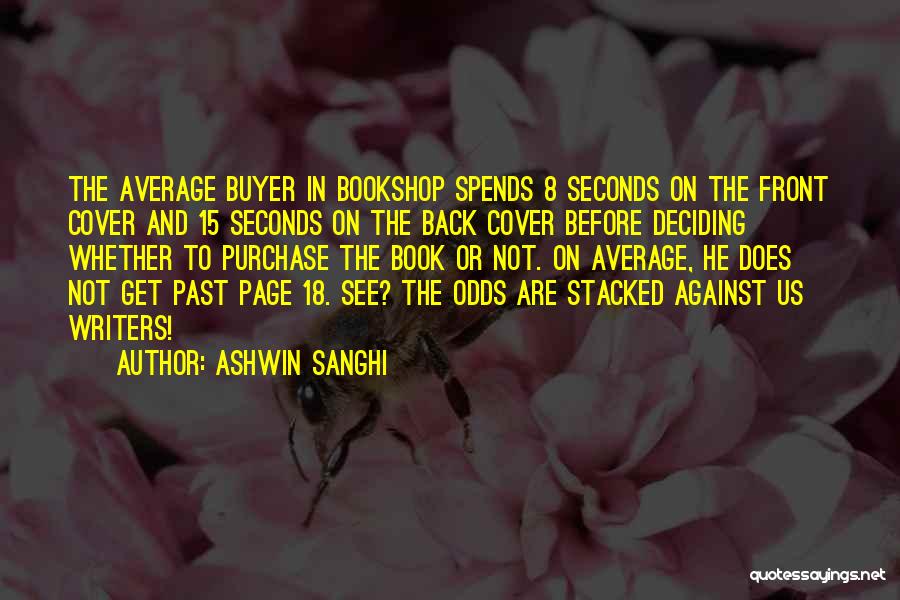 Ashwin Sanghi Quotes: The Average Buyer In Bookshop Spends 8 Seconds On The Front Cover And 15 Seconds On The Back Cover Before